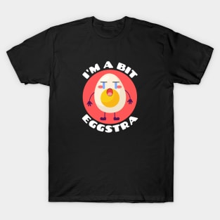 I'm A Bit Eggstra | Egg Pun T-Shirt